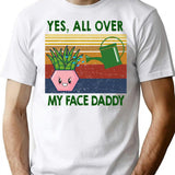 Yes All Over My Face Daddy Funny Plant Daddy Gift Vintage Classic T-shirt - White
