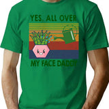 Yes All Over My Face Daddy Funny Plant Daddy Gift Vintage Classic T-shirt - Green