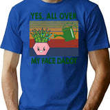 Yes All Over My Face Daddy Funny Plant Daddy Gift Vintage Classic T-shirt - Blue