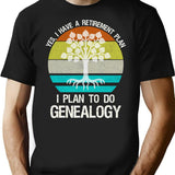 Yes I Have A Retirement Plan. I Plan To Do Genealogy T-Shirt - Black