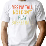 Yes I'm Tall No I Don't Play Basketball T-Shirt - White