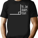 Yes Im Always Right Angle Funny Math Teacher T-Shirt - Black