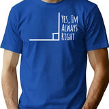 Yes Im Always Right Angle Funny Math Teacher T-Shirt - Blue