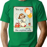 You Are Aging Like Expired Milk Birthday Happy Christmas Weird Prank Meme Funny (1) T-Shirt - Green