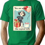 You Are Aging Like Expired Milk Birthday Happy Christmas Weird Prank Meme Funny T-Shirt - Green