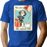 You Are Aging Like Expired Milk Birthday Happy Christmas Weird Prank Meme Funny T-Shirt - Blue