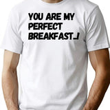 You Are My Perfect Breakfast.. Pt.2 T-Shirt - White