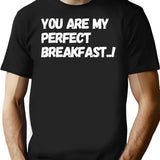 You Are My Perfect Breakfast.. T-Shirt - Retro Graphic Tee for Men & Women - Black