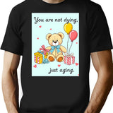 You Are Not Dying Birthday Happy Christmas Weird Prank Meme Funny T-Shirt - Black