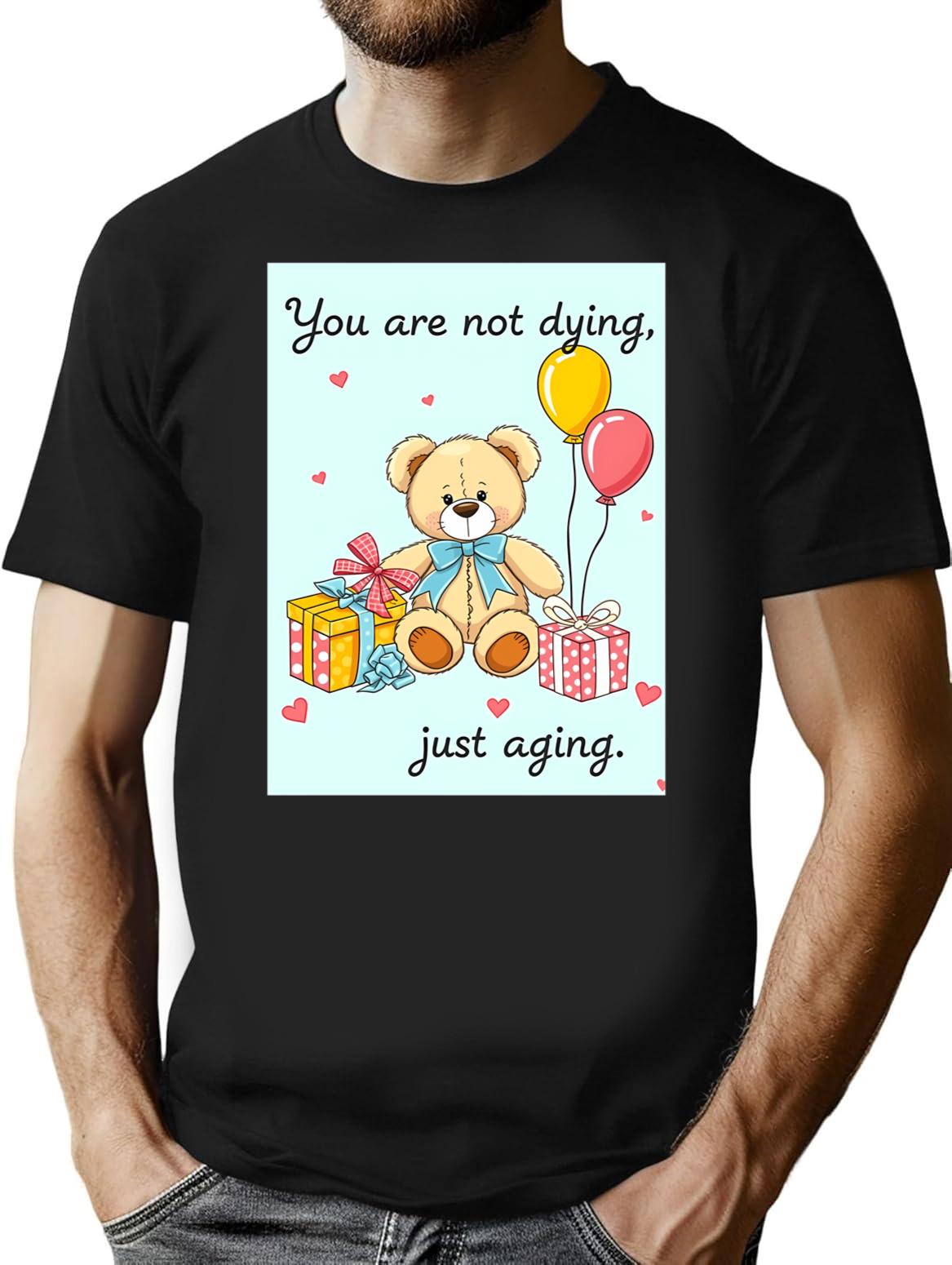 You Are Not Dying Birthday Happy Christmas Weird Prank Meme Funny T-Shirt - Black