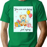 You Are Not Dying Birthday Happy Christmas Weird Prank Meme Funny T-Shirt - Green