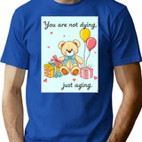 You Are Not Dying Birthday Happy Christmas Weird Prank Meme Funny T-Shirt - Blue