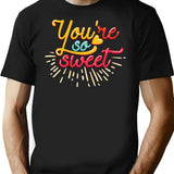 You Are So Sweet T-Shirt - Retro Graphic Tee for Men & Women - Black