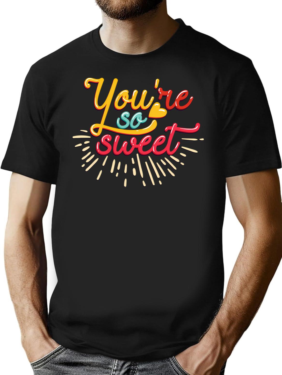 You Are So Sweet T-Shirt - Retro Graphic Tee for Men & Women - Black