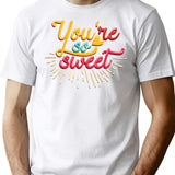 You Are So Sweet T-Shirt - Retro Graphic Tee for Men & Women - White