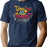 You Are So Sweet T-Shirt - Retro Graphic Tee for Men & Women - Navy