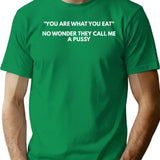 You Are What You Eat No Wonder They Call Me A Pussy T-Shirt - Green