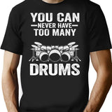 You Can Never Have Too Many Drums Funny Drummer Gift T-Shirt - Black