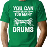 You Can Never Have Too Many Drums Funny Drummer Gift T-Shirt - Green