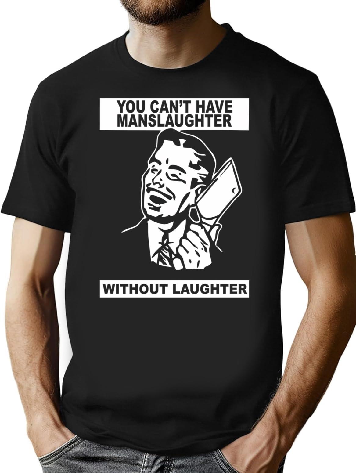 You Can't Have Manslaughter Without Laughter T-Shirt - Black