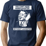 You Can't Have Manslaughter Without Laughter T-Shirt - Navy