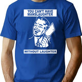 You Can't Have Manslaughter Without Laughter T-Shirt - Blue