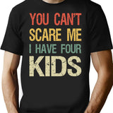 You Can't Scare Me I Have Four Kids I T-Shirt - Black