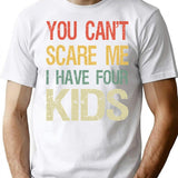 You Can't Scare Me I Have Four Kids I T-Shirt - White