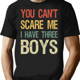 You Can't Scare Me I Have Three Boys I T-Shirt - Black