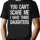 You Can't Scare Me I Have Three Daughters Ii T-Shirt - Black