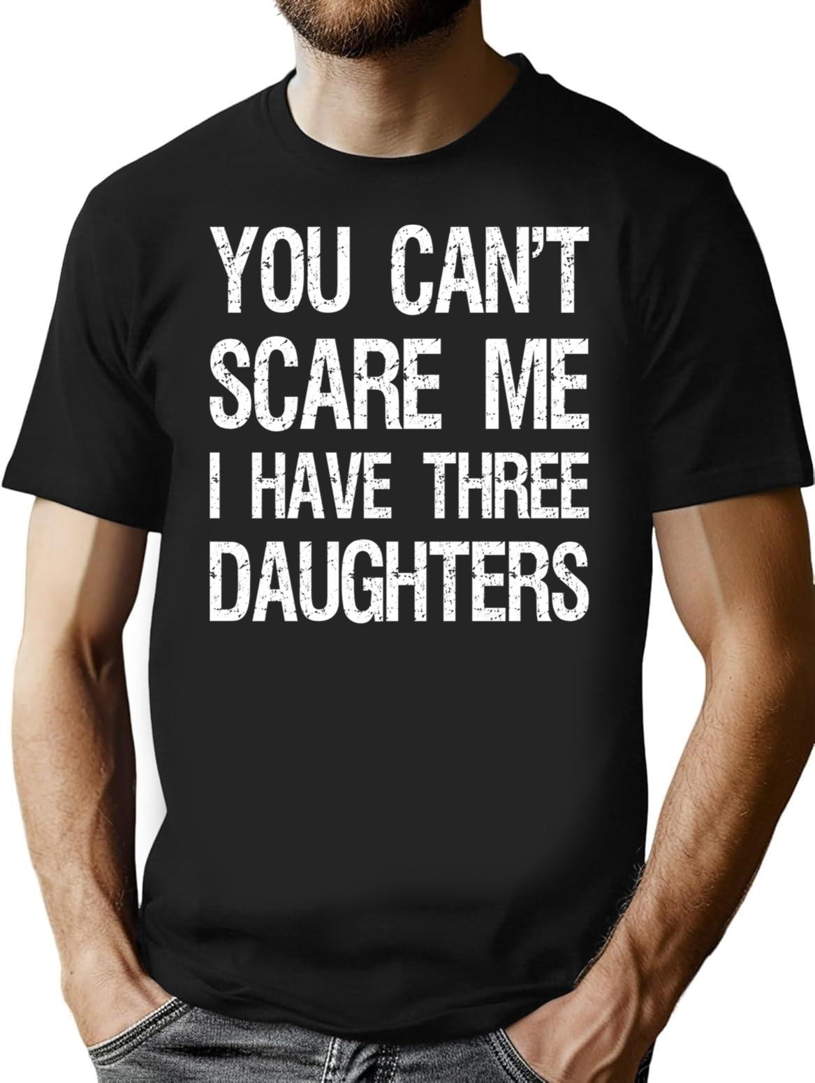 You Can't Scare Me I Have Three Daughters Ii T-Shirt - Black