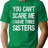 You Can't Scare Me I Have Three Sisters Ii T-Shirt - Green