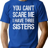 You Can't Scare Me I Have Three Sisters Ii T-Shirt - Blue