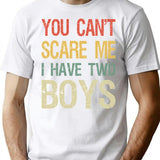 You Can't Scare Me I Have Two Boys I T-Shirt - White