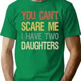 You Can't Scare Me I Have Two Daughters I T-Shirt - Green