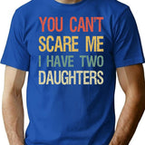 You Can't Scare Me I Have Two Daughters I T-Shirt - Blue