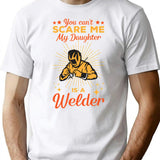 You Cant Scare Me My Daughter Is A Welder T-Shirt - White