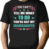 You Cant Tell Me What To Do You're Not My Granddaughter T-Shirt - Black