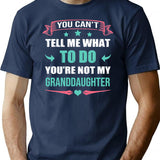 You Cant Tell Me What To Do You're Not My Granddaughter T-Shirt - Navy