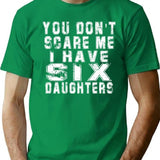 You Don't Scare Me I Have Six Daughters T-shirt - Funny Mens 6 Daughters Dad Shirt - Vintage Daddy Tshirt For Father's Day Christmas - Green