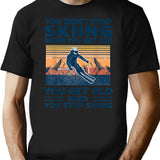 You Don't Stop Skiing When You Get Old T-shirt - Black
