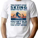 You Don't Stop Skiing When You Get Old T-shirt - White