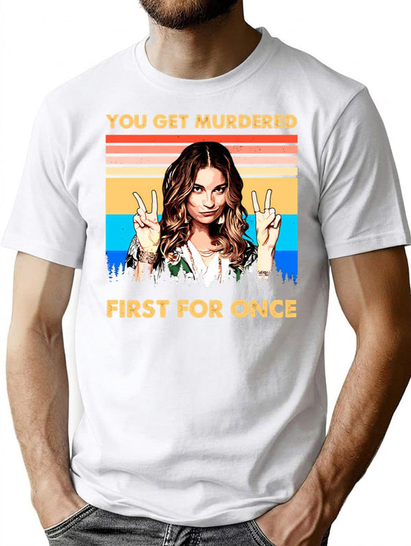 You Get Murdered First For Once Vintage Christmas Gifts For Men And Women Gift Christmas Day T-Shirt - White