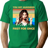 You Get Murdered First For Once Vintage Christmas Gifts For Men And Women Gift Christmas Day T-Shirt - Green