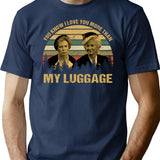 You Know I Love You More Than My Luggage Vintage T-Shirt - Navy