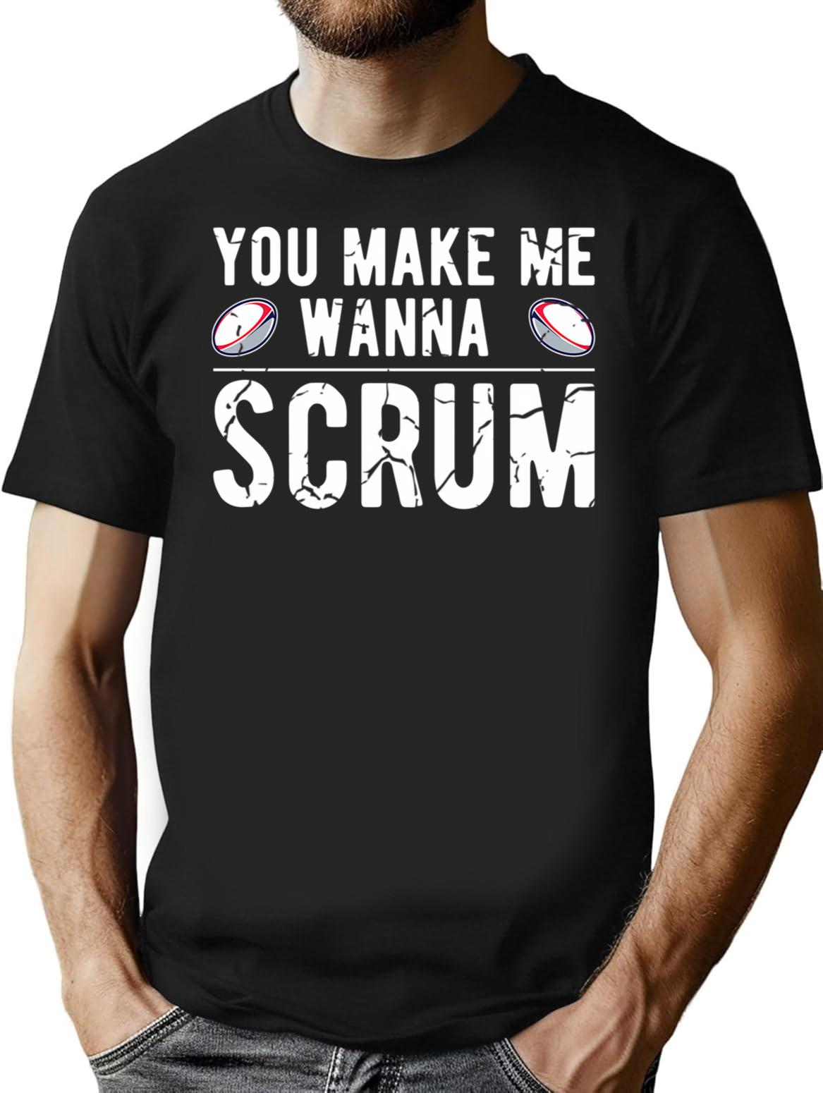 You Make Me Wanna Scrum - Funny Rugby Saying Gift T-Shirt - Black