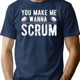 You Make Me Wanna Scrum - Funny Rugby Saying Gift T-Shirt - Navy