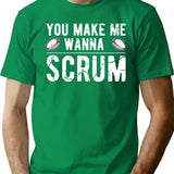 You Make Me Wanna Scrum - Funny Rugby Saying Gift T-Shirt - Green