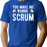 You Make Me Wanna Scrum - Funny Rugby Saying Gift T-Shirt - Blue