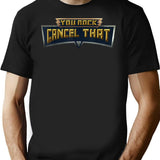 You Rock Cancel That - Funny T-Shirt - Black
